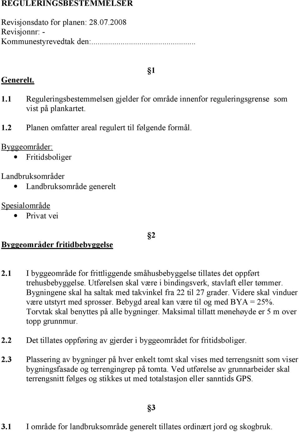 Byggeområder: Fritidsboliger Landbruksområder Landbruksområde generelt Spesialområde Privat vei Byggeområder fritidbebyggelse 2 2.