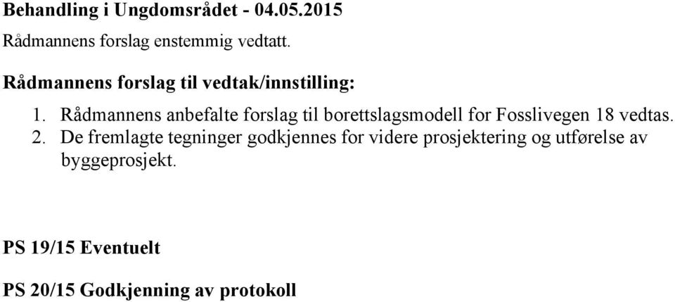 Rådmannens anbefalte forslag til borettslagsmodell for Fosslivegen 18 vedtas. 2.