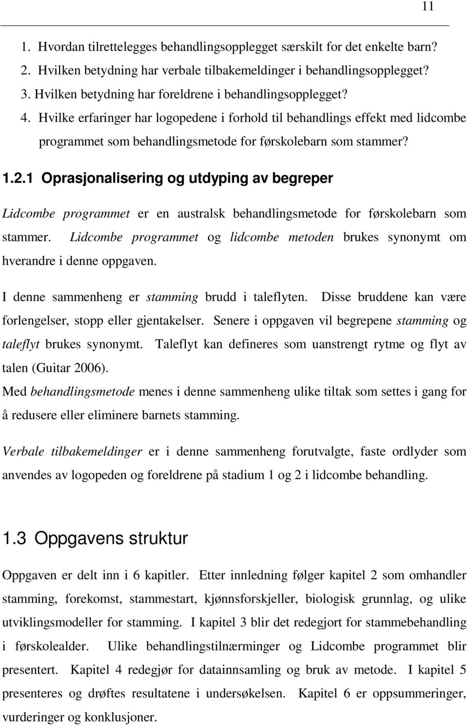 Hvilke erfaringer har logopedene i forhold til behandlings effekt med lidcombe programmet som behandlingsmetode for førskolebarn som stammer? 1.2.