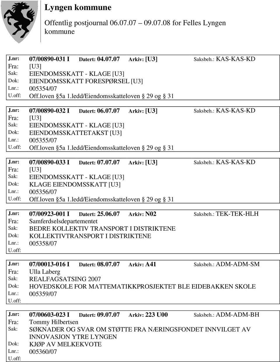 : 005356/07 Off.loven 5a 1.ledd/Eiendomsskatteloven 29 og 31 J.nr: 07/00923-001 I Datert: 25.06.07 Arkiv: N02 Saksbeh.