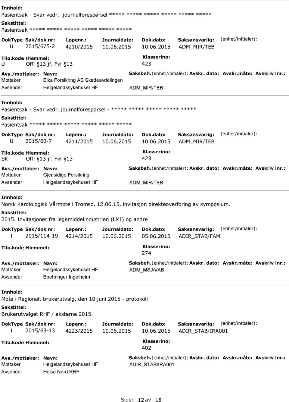 journalforespørsel - ***** ***** ***** ***** ***** Pasientsak ***** ***** ***** ***** ***** ***** 2015/60-7 4211/2015 ADM_MR/TEB SK 423 Mottaker Gjensidige Forsikring ADM_MR/TEB Norsk Kardiologisk