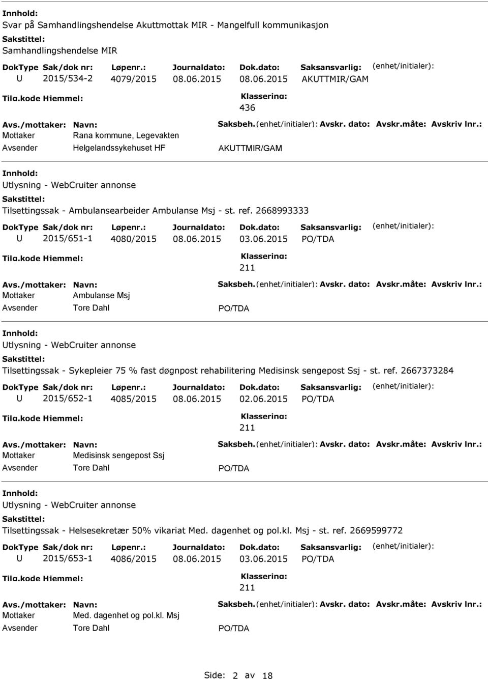 2015 211 Mottaker Ambulanse Msj Tore Dahl tlysning - WebCruiter annonse Tilsettingssak - Sykepleier 75 % fast døgnpost rehabilitering Medisinsk sengepost Ssj - st. ref.