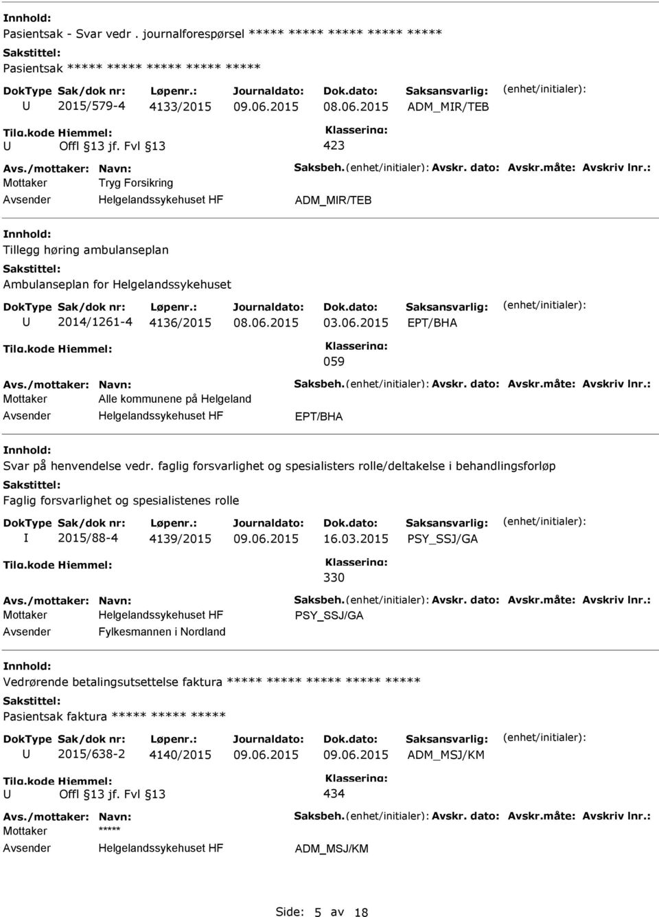 ambulanseplan Ambulanseplan for Helgelandssykehuset 2014/1261-4 4136/2015 03.06.2015 EPT/BHA 059 Mottaker Alle kommunene på Helgeland EPT/BHA Svar på henvendelse vedr.