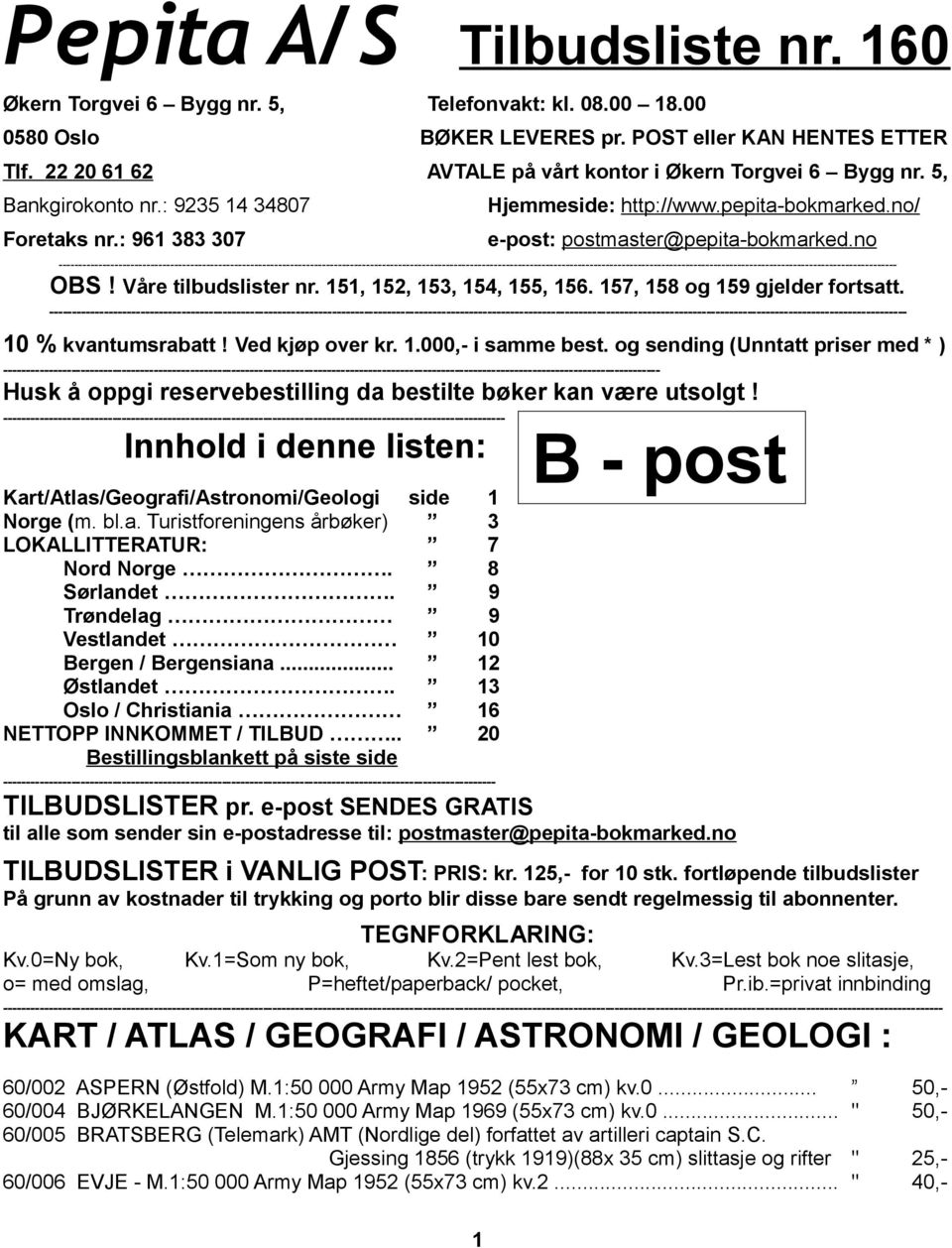 no/ e-post: postmaster@pepita-bokmarked.no ---- OBS! Våre tilbudslister nr. 151, 152, 153, 154, 155, 156. 157, 158 og 159 gjelder fortsatt.