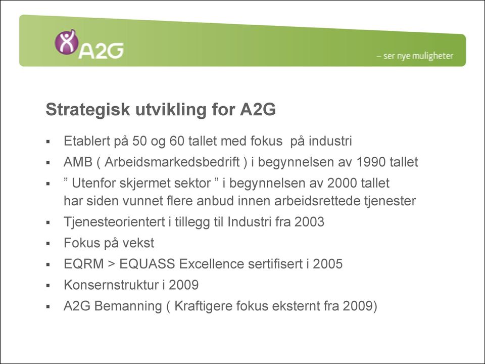 anbud innen arbeidsrettede tjenester Tjenesteorientert i tillegg til Industri fra 2003 Fokus på vekst EQRM >