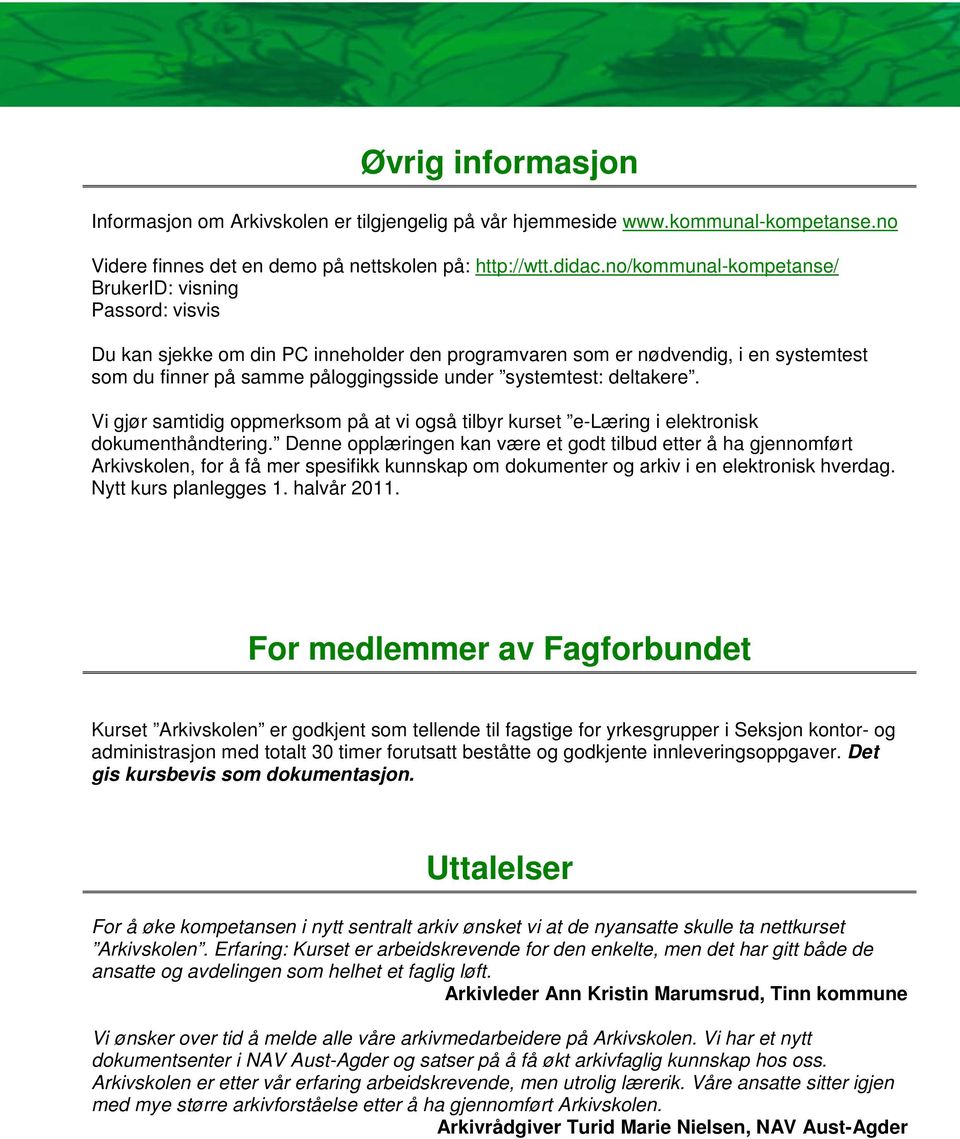 deltakere. Vi gjør samtidig oppmerksom på at vi også tilbyr kurset e-læring i elektronisk dokumenthåndtering.