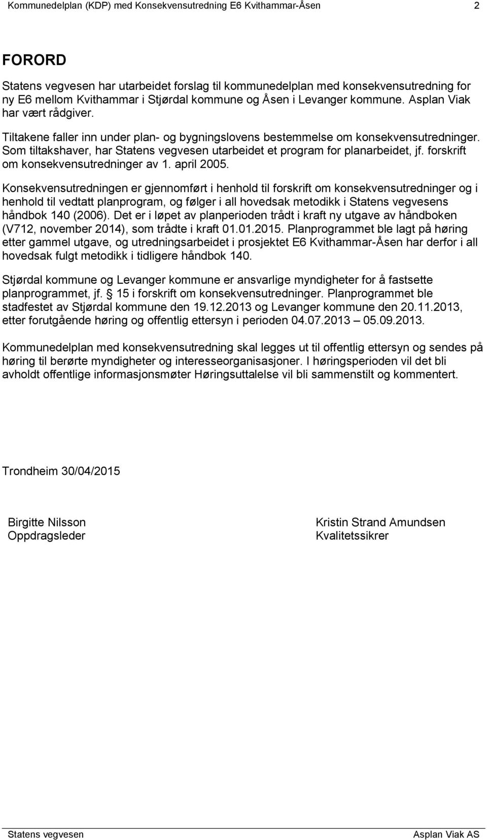 Som tiltakshaver, har utarbeidet et program for planarbeidet, jf. forskrift om konsekvensutredninger av 1. april 2005.