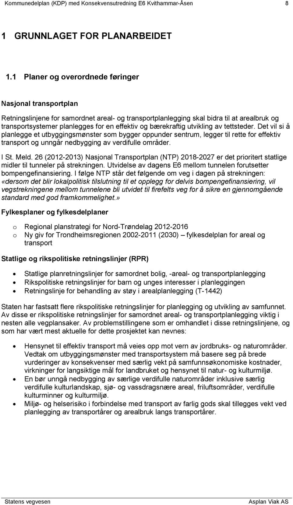 bærekraftig utvikling av tettsteder. Det vil si å planlegge et utbyggingsmønster som bygger oppunder sentrum, legger til rette for effektiv transport og unngår nedbygging av verdifulle områder. I St.