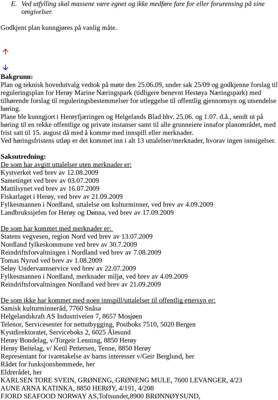09, under sak 25/09 og godkjenne forslag til reguleringsplan for Herøy Marine Næringspark (tidligere benevnt Hestøya Næringspark) med tilhørende forslag til reguleringsbestemmelser for utleggelse til
