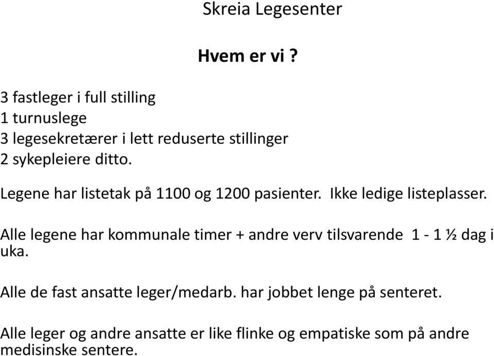 Legene har listetak på 1100 og 1200 pasienter. Ikke ledige listeplasser.