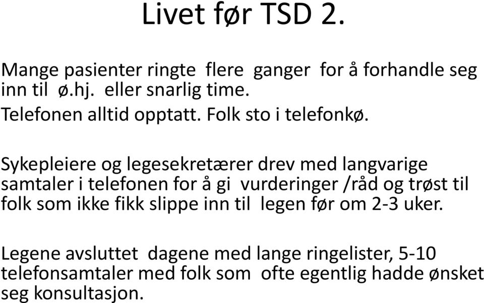 Sykepleiere og legesekretærer drev med langvarige samtaler i telefonen for å gi vurderinger /råd og trøst til