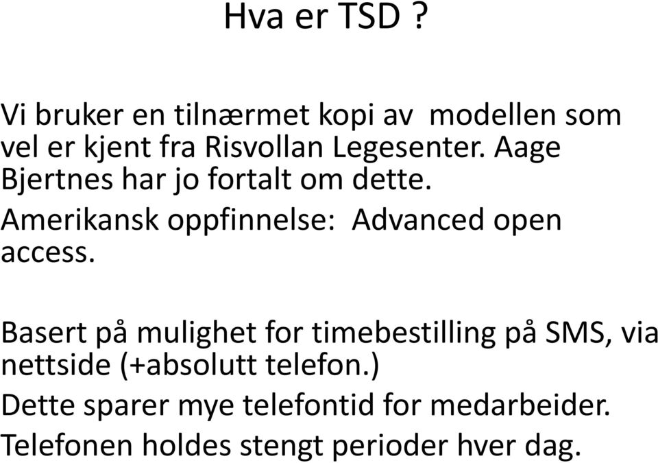 Aage Bjertnes har jo fortalt om dette. Amerikansk oppfinnelse: Advanced open access.