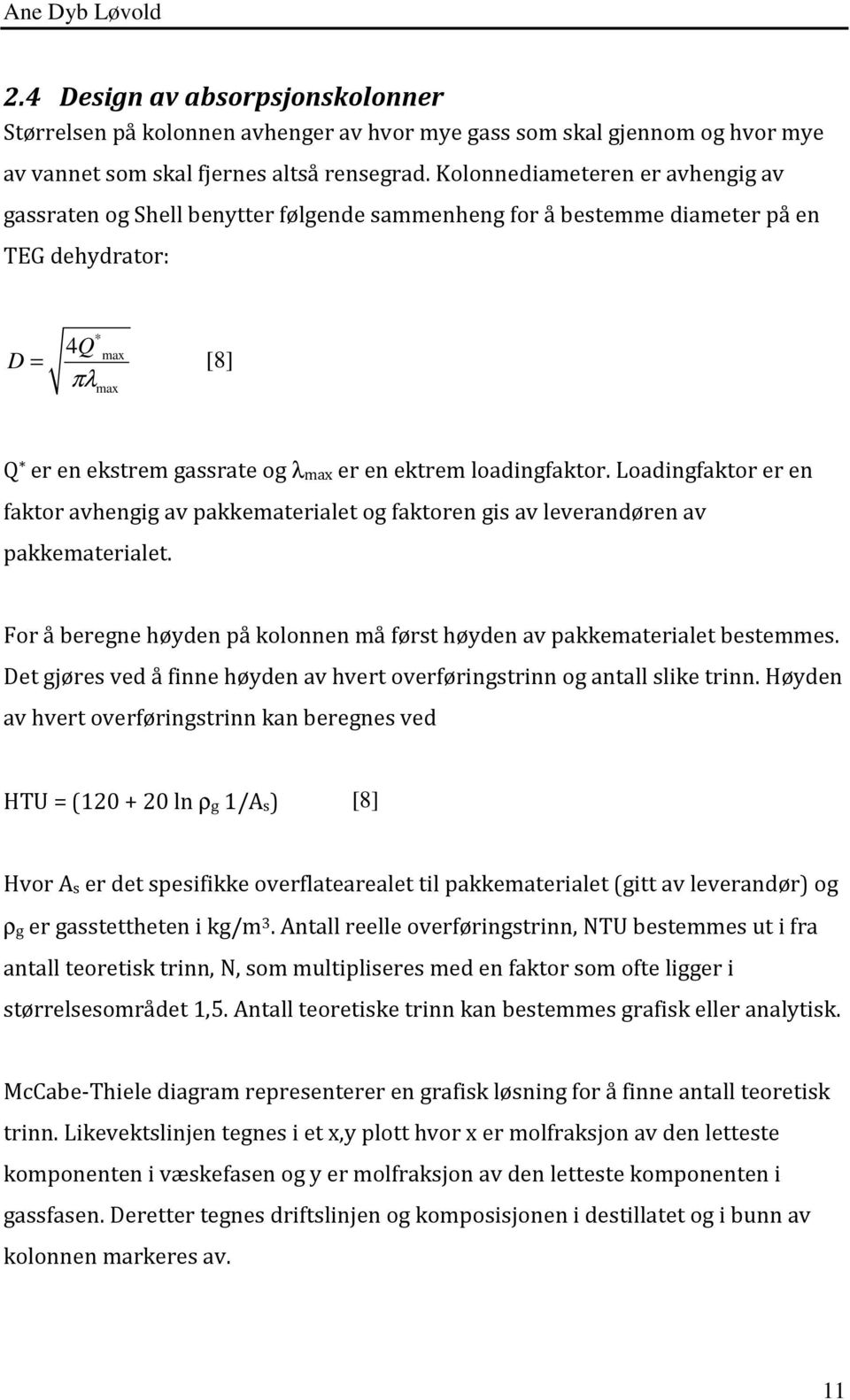 loadingfaktor. Loadingfaktor er en faktor avhengig av pakkematerialet og faktoren gis av leverandøren av pakkematerialet. For å beregne høyden på kolonnen må først høyden av pakkematerialet bestemmes.