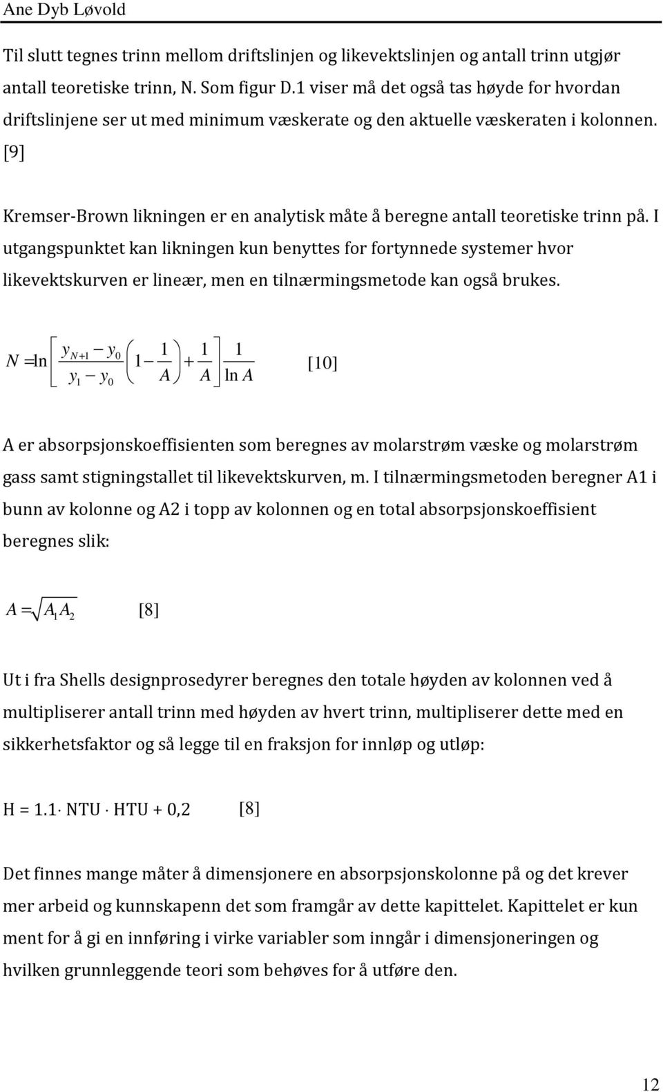 [9] Kremser-Brown likningen er en analytisk måte å beregne antall teoretiske trinn på.