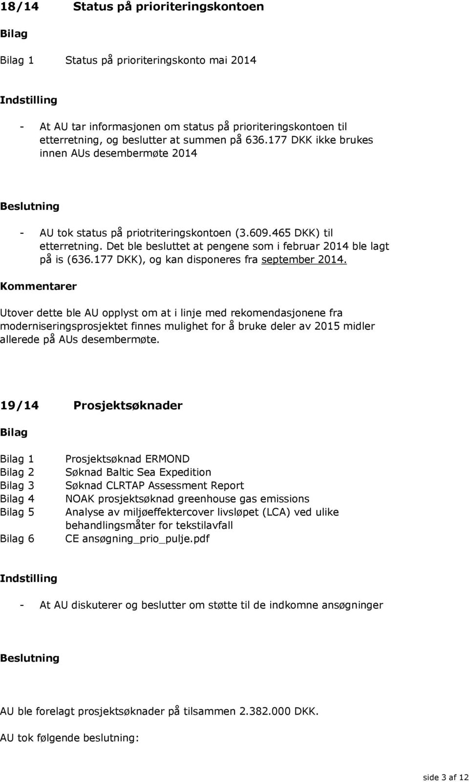 177 DKK), og kan disponeres fra september 2014.