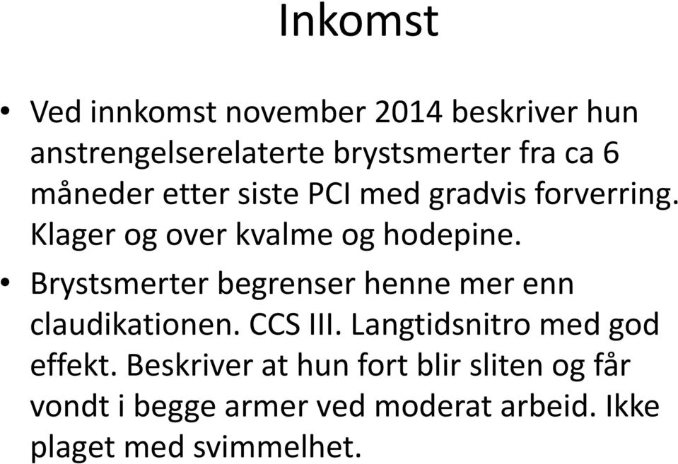 Brystsmerter begrenser henne mer enn claudikationen. CCS III. Langtidsnitro med god effekt.