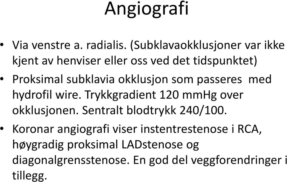 subklavia okklusjon som passeres med hydrofil wire. Trykkgradient 120 mmhg over okklusjonen.