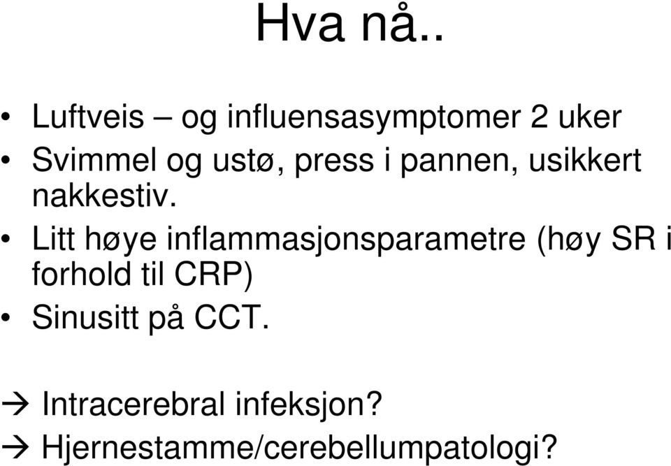 press i pannen, usikkert nakkestiv.