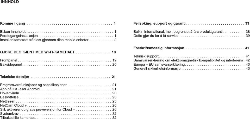 ... 38 Dette gjør du for å få service:.... 39 Forskriftsmessig informasjon... 41 Teknisk support.... 41 Samsvarserklæring om elektromagnetisk kompatibilitet og interferens.