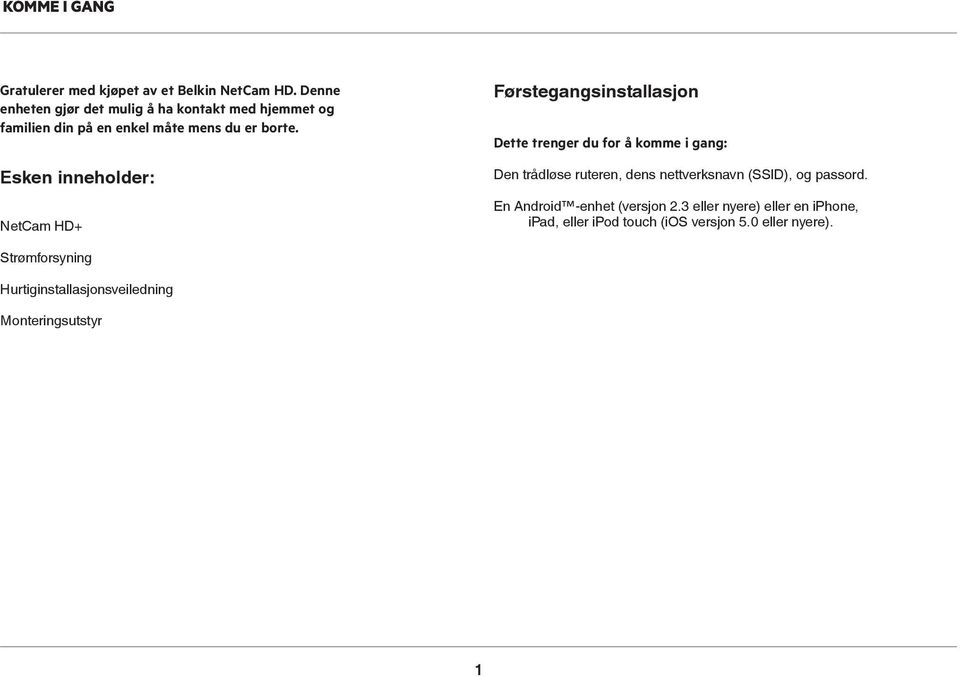 Esken inneholder: NetCam HD+ Førstegangsinstallasjon Dette trenger du for å komme i gang: Den trådløse ruteren, dens