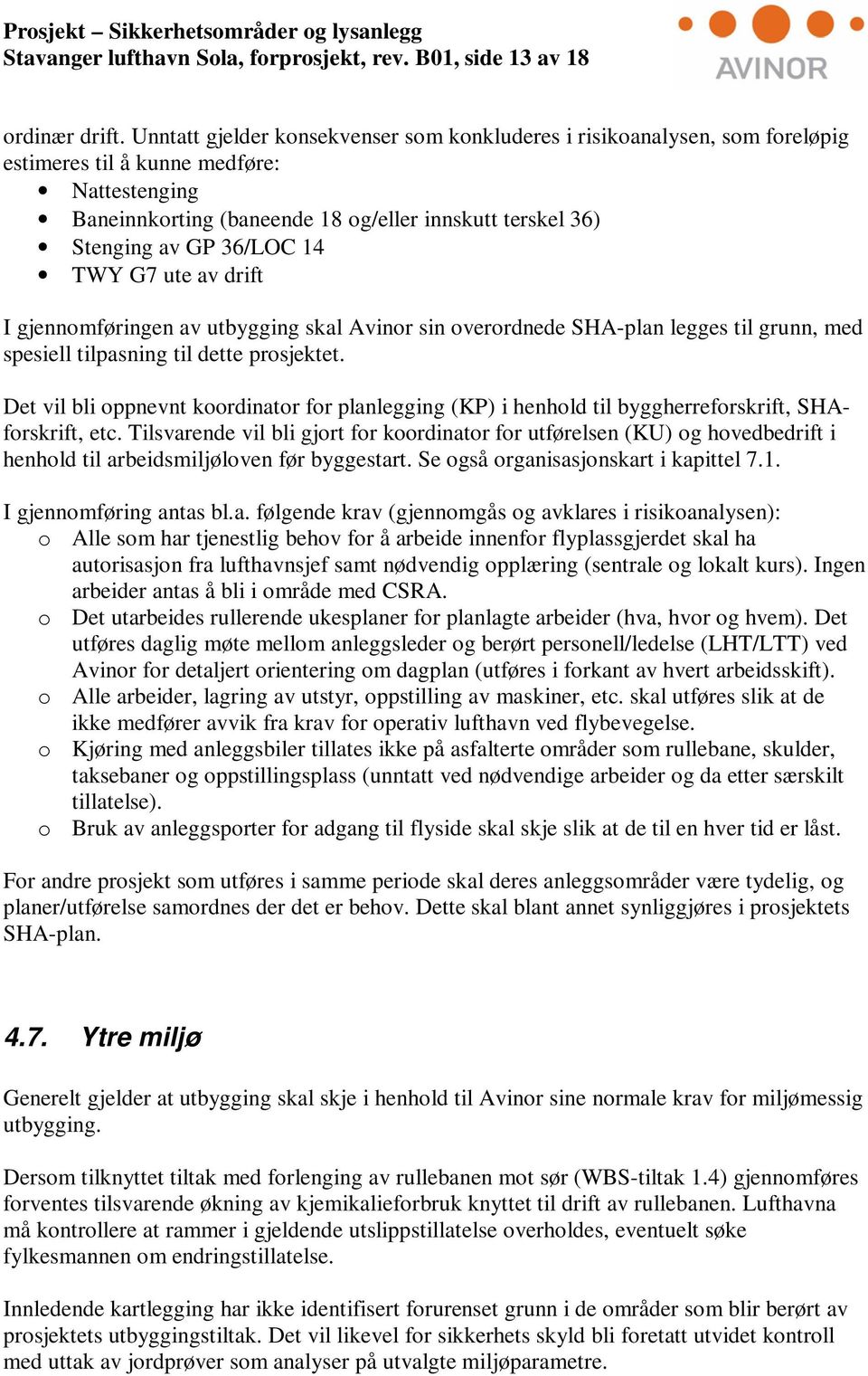 36/LOC 14 TWY G7 ute av drift I gjennomføringen av utbygging skal Avinor sin overordnede SHA-plan legges til grunn, med spesiell tilpasning til dette prosjektet.