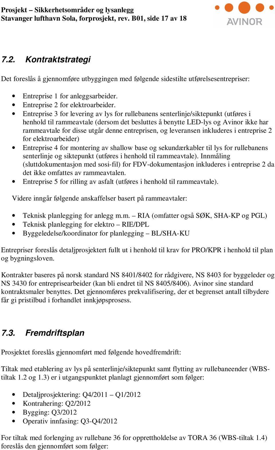 Entreprise 3 for levering av lys for rullebanens senterlinje/siktepunkt (utføres i henhold til rammeavtale (dersom det besluttes å benytte LED-lys og Avinor ikke har rammeavtale for disse utgår denne