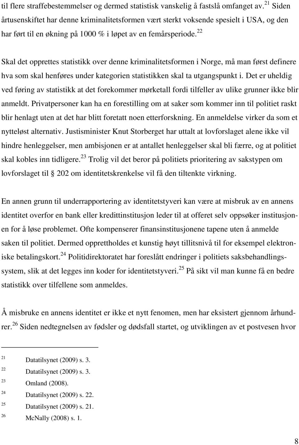 22 Skal det opprettes statistikk over denne kriminalitetsformen i Norge, må man først definere hva som skal henføres under kategorien statistikken skal ta utgangspunkt i.