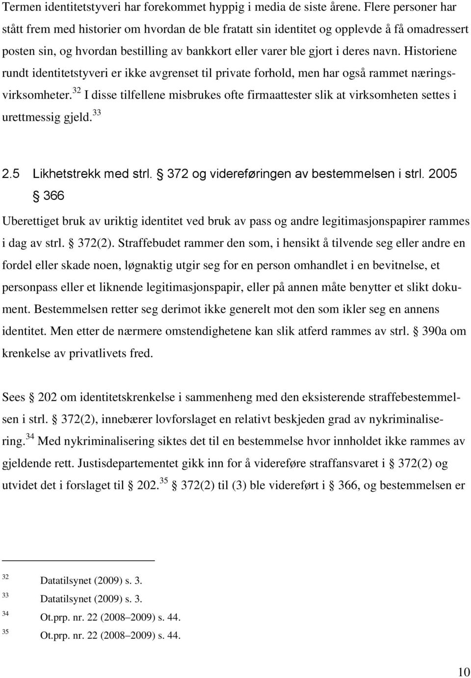 Historiene rundt identitetstyveri er ikke avgrenset til private forhold, men har også rammet næringsvirksomheter.