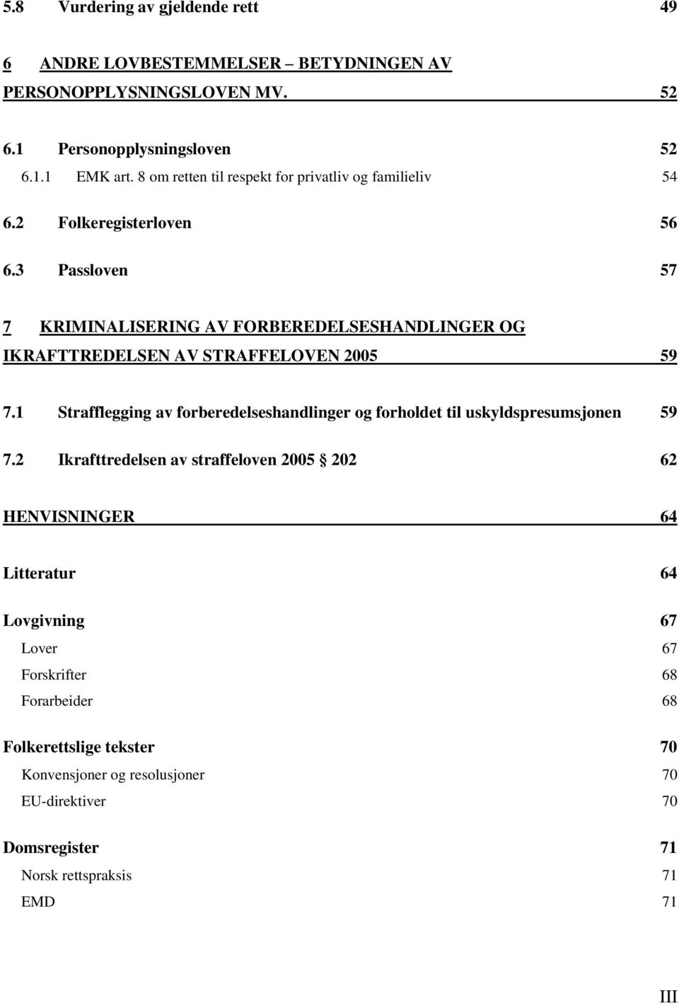 3 Passloven 57 7 KRIMINALISERING AV FORBEREDELSESHANDLINGER OG IKRAFTTREDELSEN AV STRAFFELOVEN 2005 59 7.