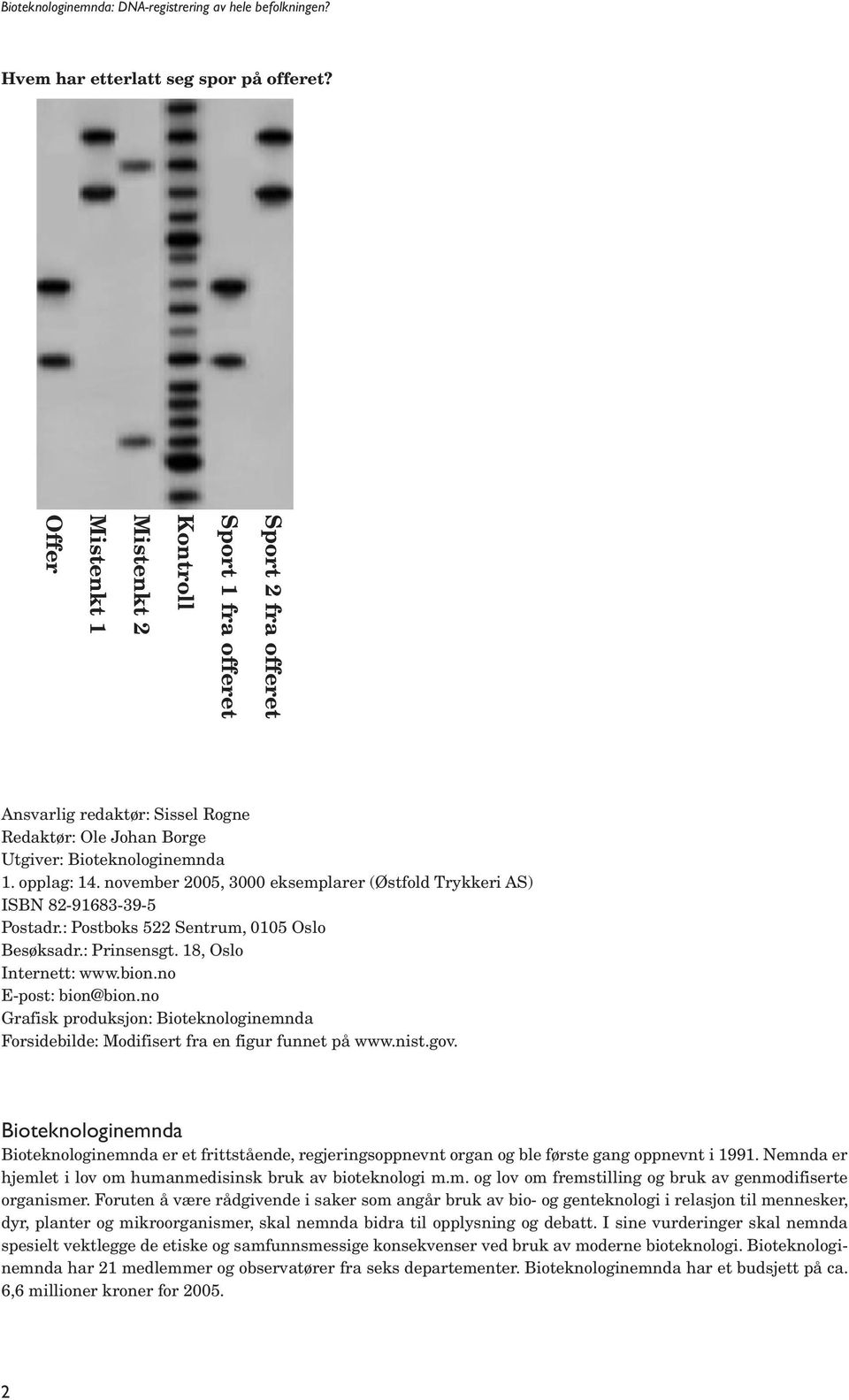 november 2005, 3000 eksemplarer (Østfold Trykkeri AS) ISBN 82-91683-39-5 Postadr.: Postboks 522 Sentrum, 0105 Oslo Besøksadr.: Prinsensgt. 18, Oslo Internett: www.bion.no E-post: bion@bion.