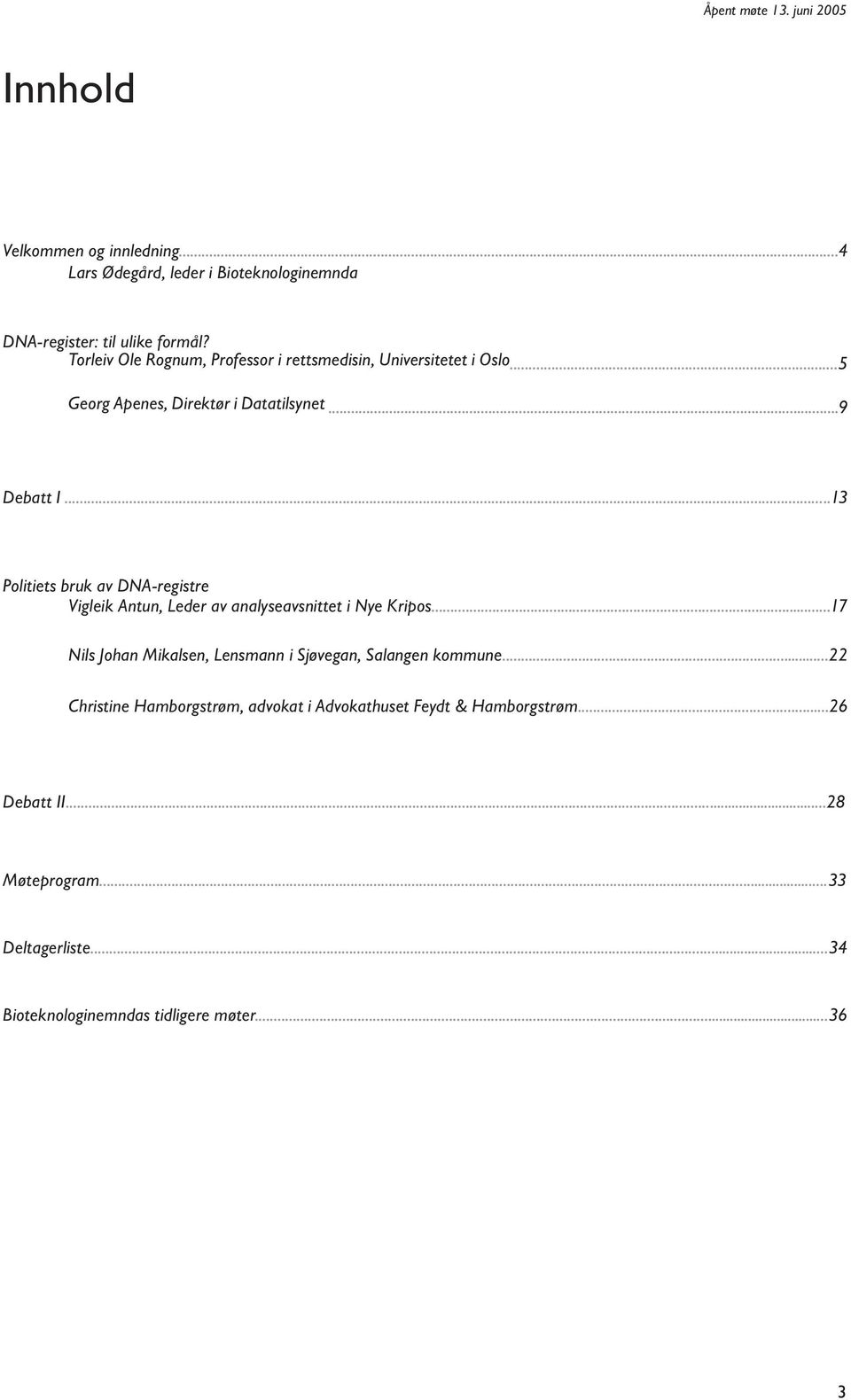 ..13 Politiets bruk av DNA-registre Vigleik Antun, Leder av analyseavsnittet i Nye Kripos.