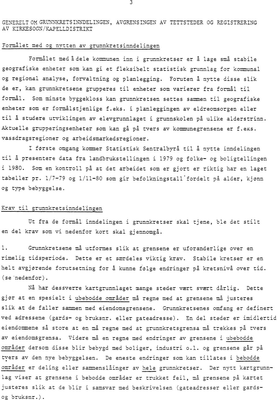 Foruten a nytte disse slik de er, kan grunnkretsene grupperes til enheter som varierer fra formal til formal.