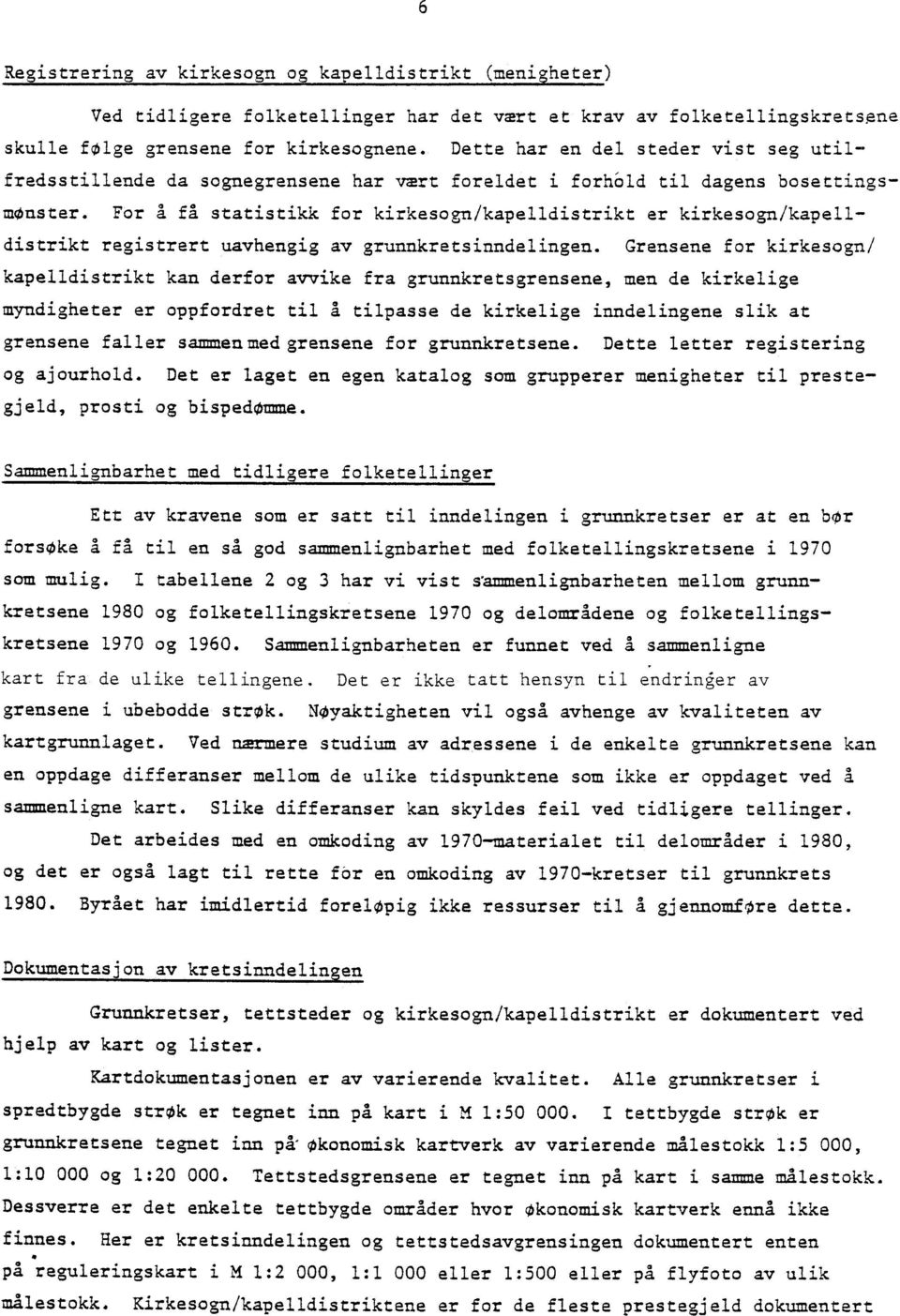 For A få statistikk for kirkesogn/kapelldistrikt er kirkesogn/kapelldistrikt registrert uavhengig av grunnkretsinndelingen.