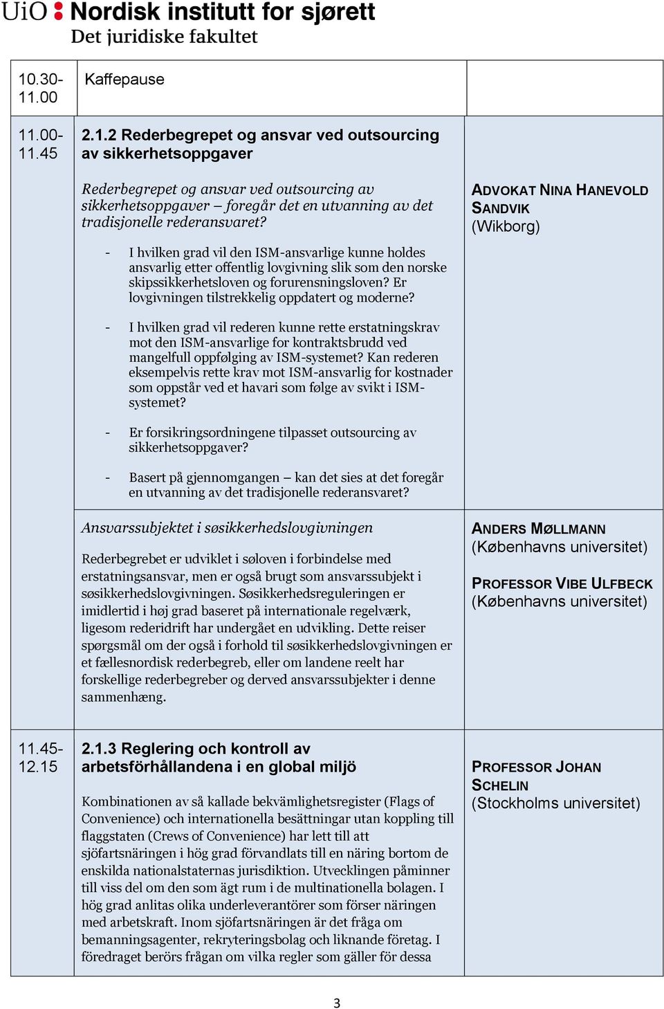 Er lovgivningen tilstrekkelig oppdatert og moderne? - Er forsikringsordningene tilpasset outsourcing av sikkerhetsoppgaver?