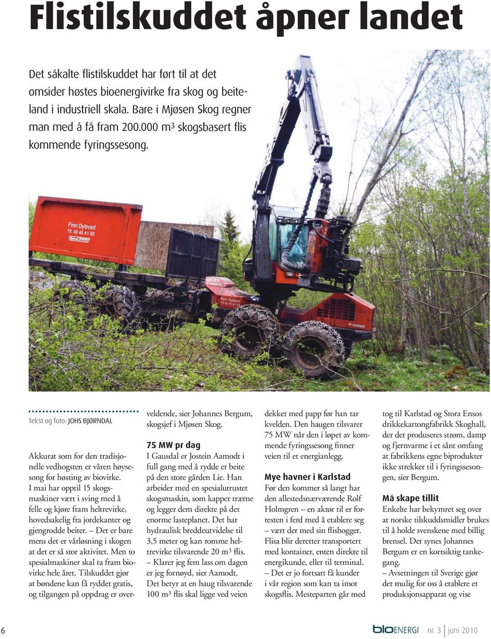 Det er bare mens det er vårløsning i skogen at det er så stor aktivitet. Men to spesialmaskiner skal ta fram biovirke hele året.