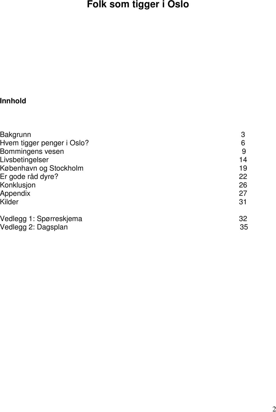 6 Bommingens vesen 9 Livsbetingelser 14 København og