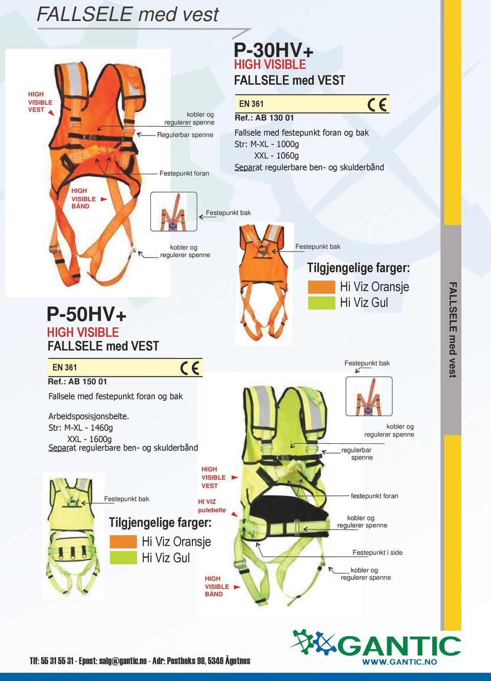 med VEST EN 361 Ref.: AB 150 01 Fallsele med festepunkt foran og bak Arbeidsposisjonsbelte.