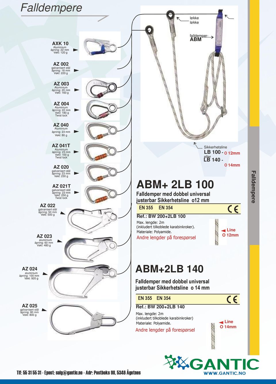 ABM+ 2LB 100 Falldemper med dobbel universal justerbar Sikkerhetsline o12 mm EN 355 EN 354 Ref.: BW 200+2LB 100 Max. lengde: 2m (inkludert tilkoblede karabinkroker). Materiale: Polyamide.