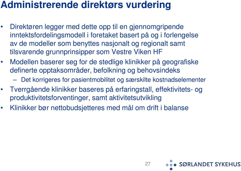 geografiske definerte opptaksområder, befolkning og behovsindeks Det korrigeres for pasientmobilitet og særskilte kostnadselementer Tverrgående klinikker