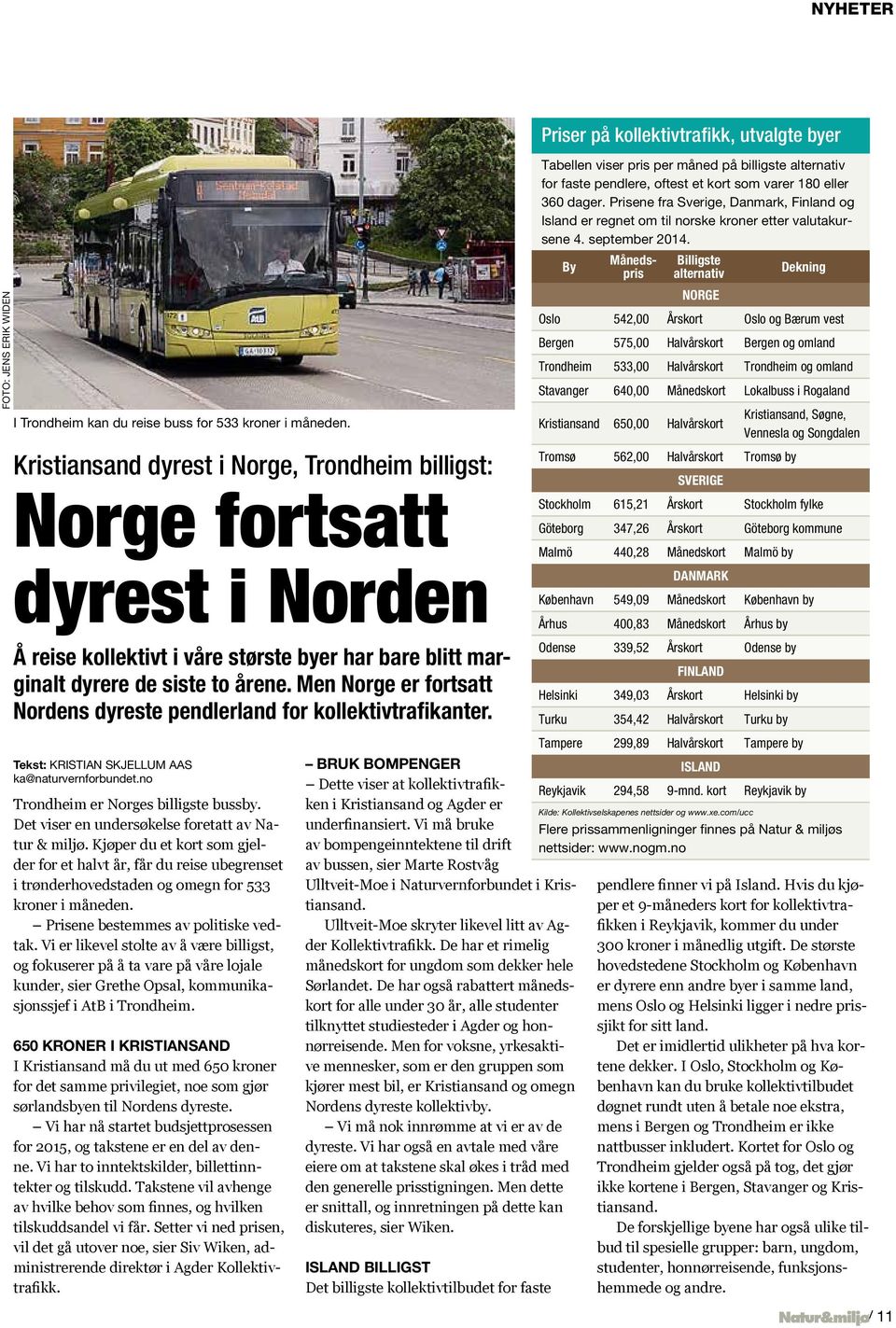 Men Norge er fortsatt Nordens dyreste pendlerland for kollektivtrafikanter. Tekst: KRISTIAN SKJELLUM AAS ka@naturvernforbundet.no Trondheim er Norges billigste bussby.