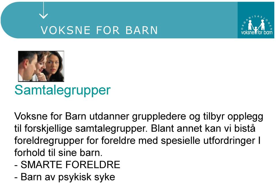 Blant annet kan vi bistå foreldregrupper for foreldre med