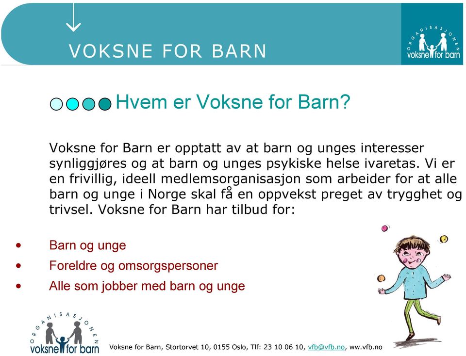 Vi er en frivillig, ideell medlemsorganisasjon som arbeider for at alle barn og unge i Norge skal få en oppvekst