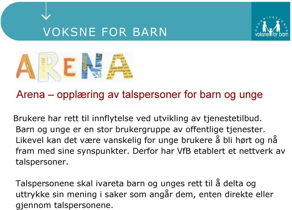 Likevel kan det være vanskelig for unge brukere å bli hørt og nå fram med sine synspunkter.