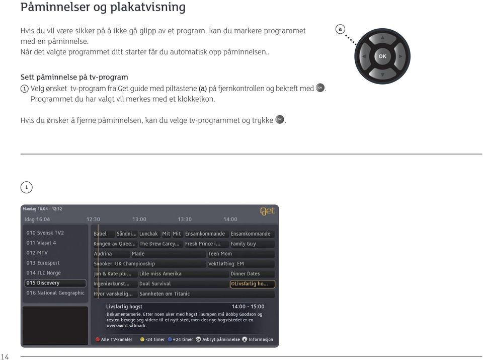 . a Sett påminnelse på tv-program 1 Velg ønsket tv-program fra Get guide med piltastene (a) på fjernkontrollen og