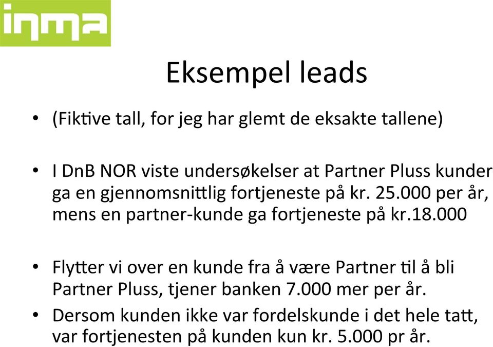 000 per år, mens en partner- kunde ga fortjeneste på kr.18.