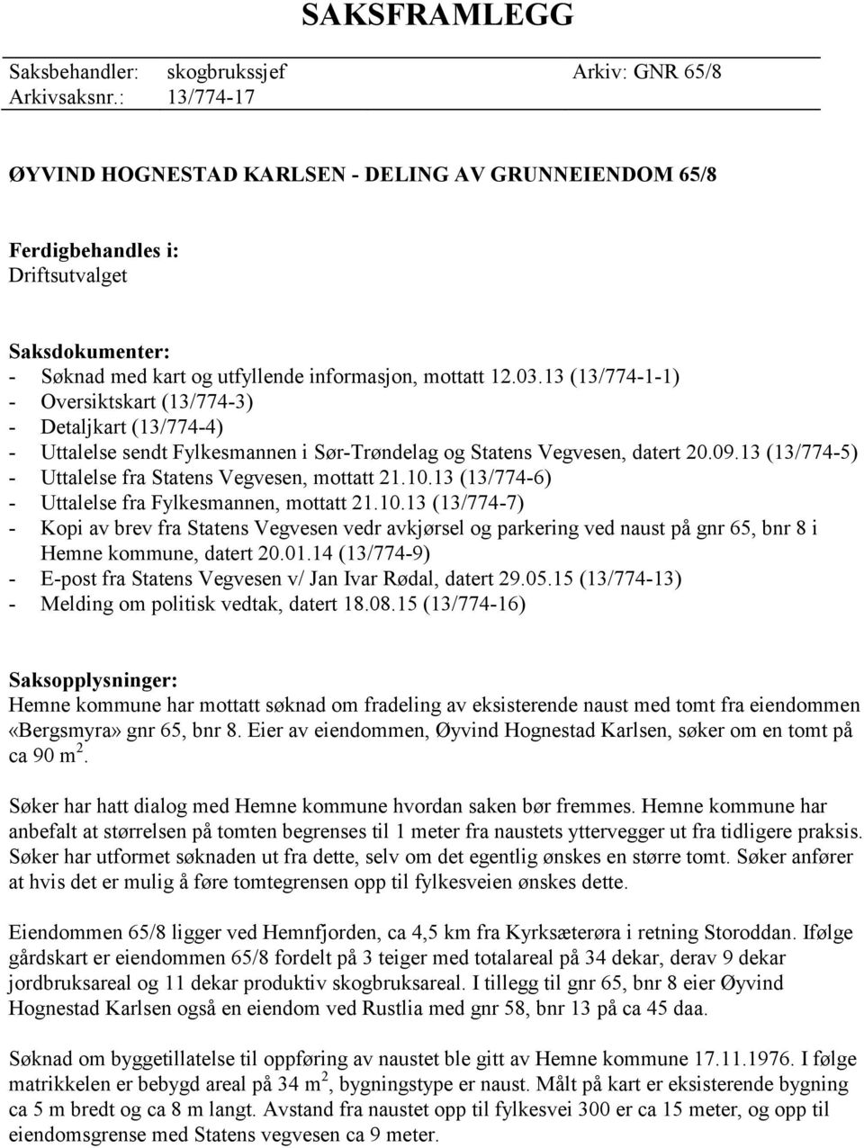 13 (13/774-1-1) - Oversiktskart (13/774-3) - Detaljkart (13/774-4) - Uttalelse sendt Fylkesmannen i Sør-Trøndelag og Statens Vegvesen, datert 20.09.