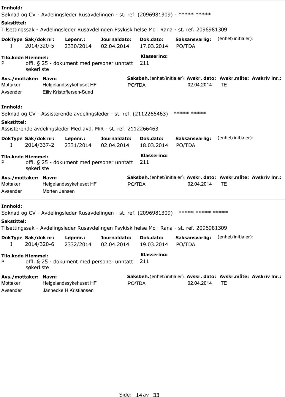 (2266463) - ***** ***** Assisterende avdelingsleder Med.avd. MiR - st. ref. 2266463 2014/337-2 2331/2014 18.03.2014 Avs./mottaker: Navn: Saksbeh. Avskr. dato: Avskr.måte: Avskriv lnr.