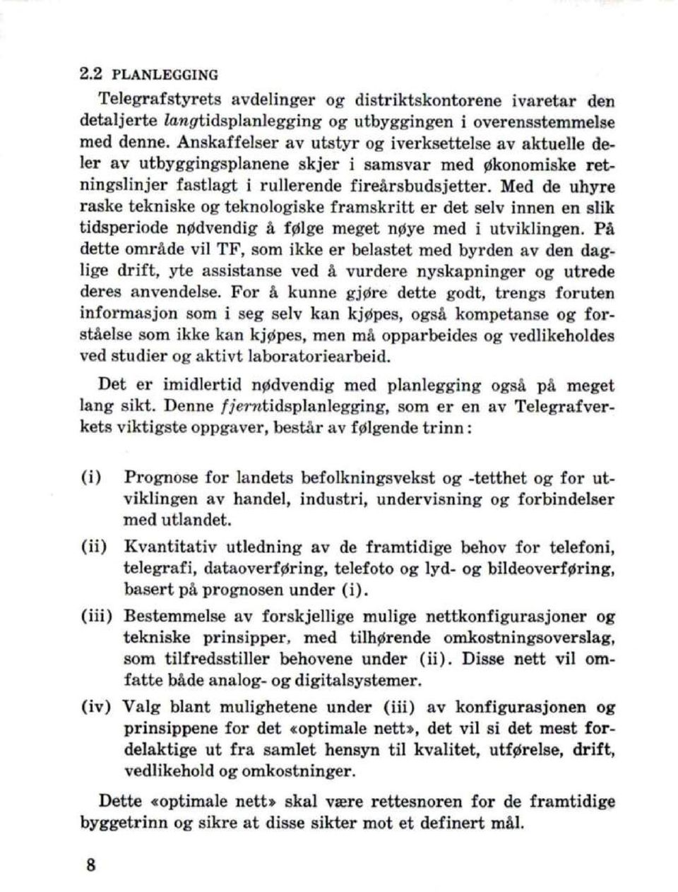 Med de uhyre raske tekniske og teknologiske framskritt er det selv innen en slik tidsperiode nødvendig å følge meget nøye med i utviklingen.