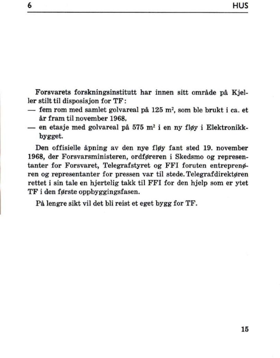 november 1968, der Forsvarsministeren, ordføreren i Skedsmo og representanter for Forsvaret, Telegrafstyret og FFI foruten entreprenøren og representanter for pressen