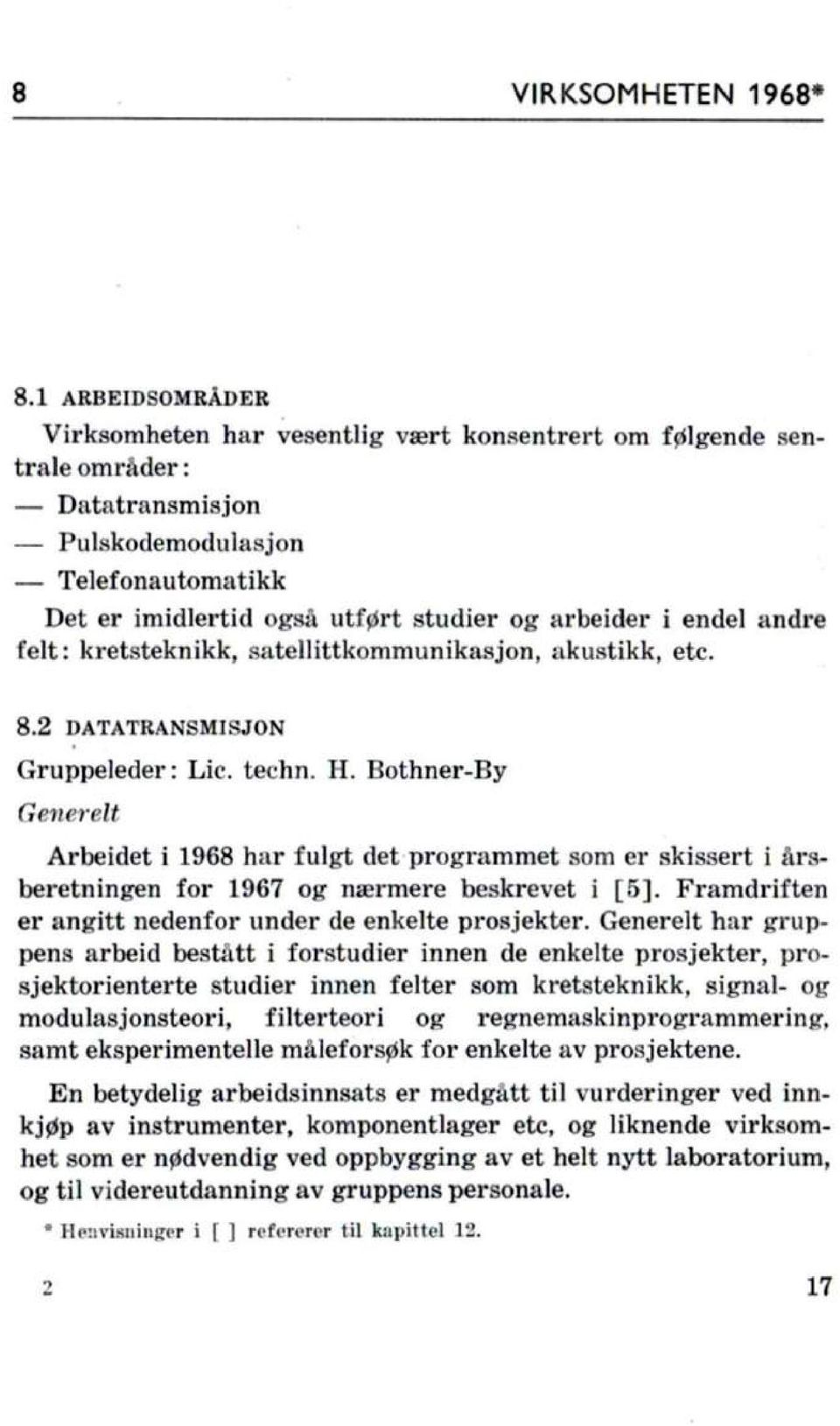 endel andre felt: kretsteknikk, satellittkommunikasjon, akustikk, etc. 8.2 DATATRANSMISJON Gruppeleder: Lic. techn. H.